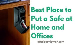 Best Place to Put a Safe at Home and Offices