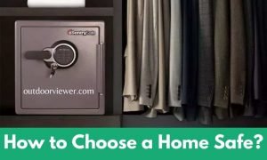 How to Choose a Home Safe