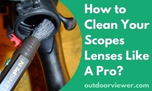 How to Clean Your Scopes Lenses
